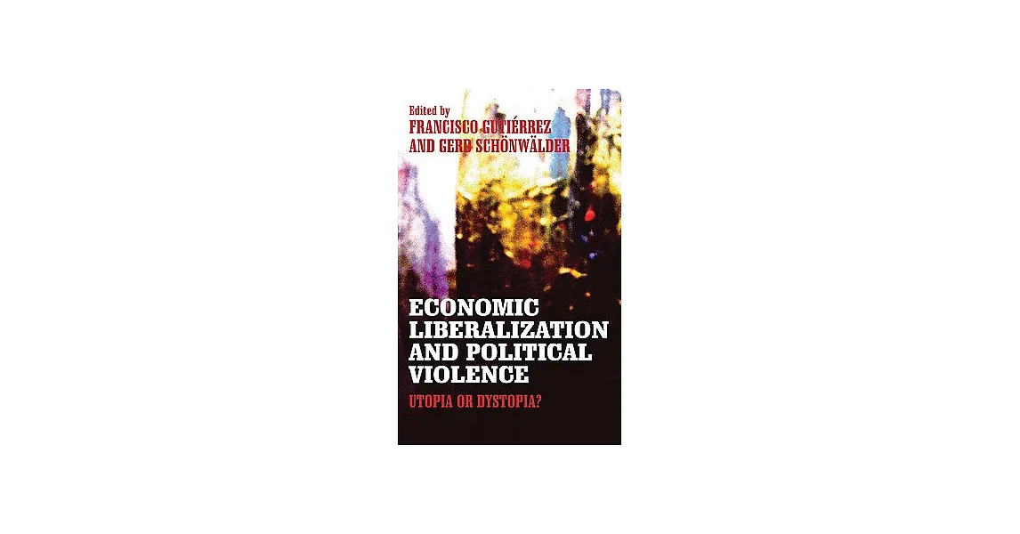 博客來-Economic Liberalization and Political Violence: Utopia or Dystopia?