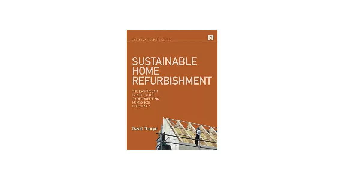 Sustainable Home Refurbishment: The Earthscan Expert Guide to Retrofitting Homes for Efficiency | 拾書所