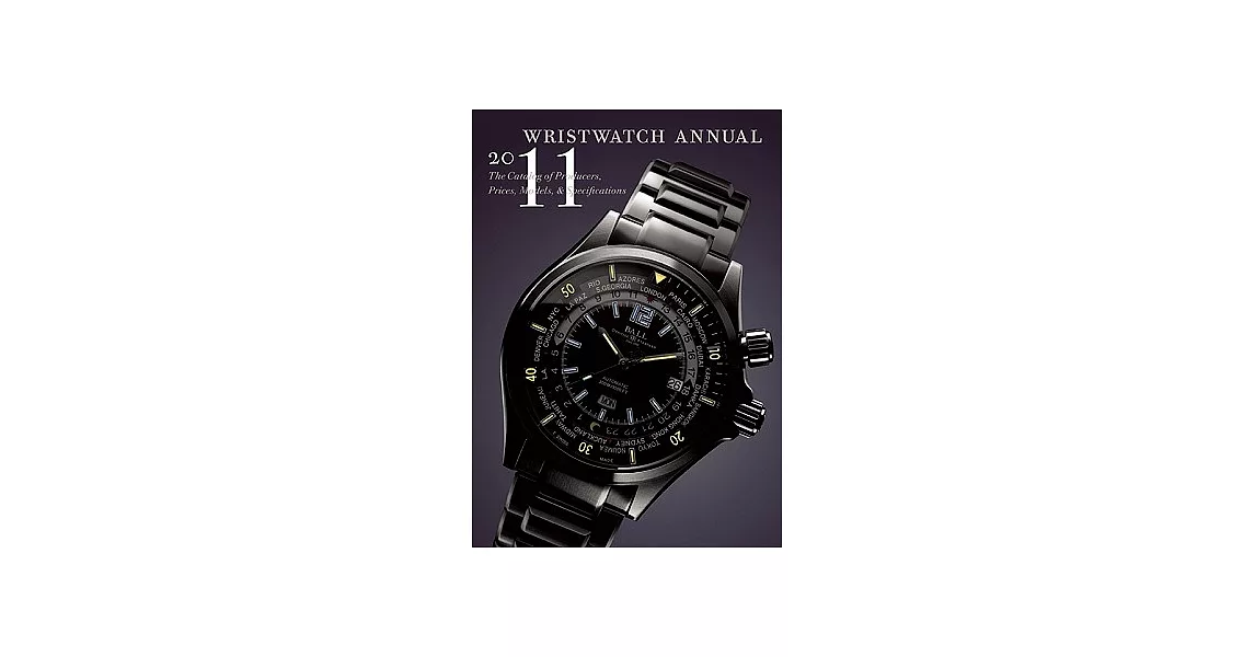 Wristwatch Annual 2011: The Catalog of Producers, Prices, Models, and Specifications | 拾書所