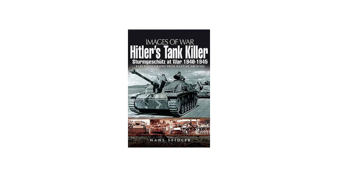 Hitler’s Tank Killer: Sturmgeschutz at War 1940 - 1945 | 拾書所