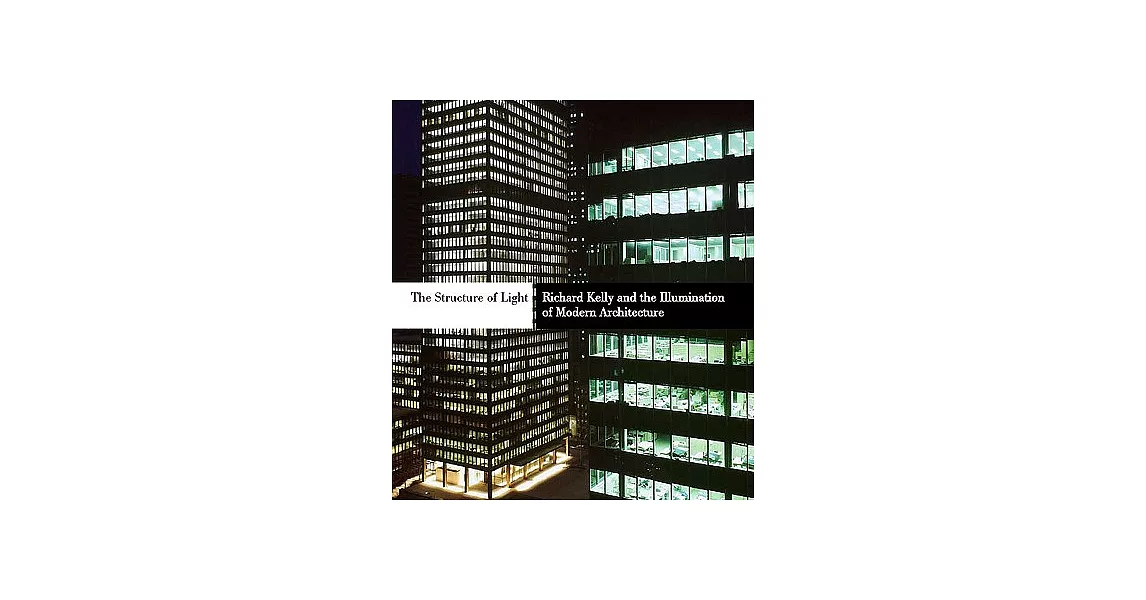 The Structure of Light: Richard Kelly and the Illumination of Modern Architecture | 拾書所