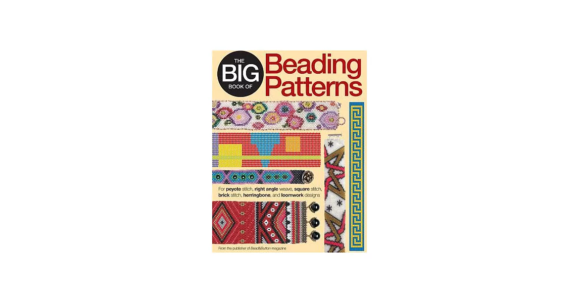 The Big Book of Beading Patterns: For Peyote Stitch, Right Angle Weave, Square Stitch, Brick Stitch, Herringbone, and Loomwork Designs | 拾書所