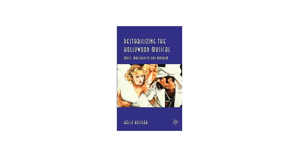 Destabilizing the Hollywood Musical: Music, Masculinity, and Mayhem | 拾書所