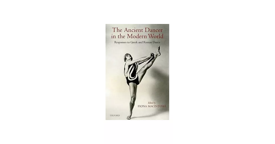 The Ancient Dancer in the Modern World: Responses to Greek and Roman Dance | 拾書所