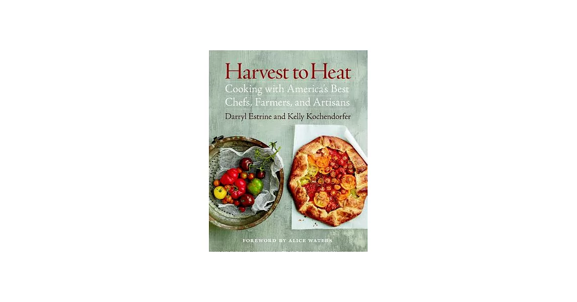 Harvest to Heat: Cooking With America’s Best Chefs, Farmers, and Artisans | 拾書所