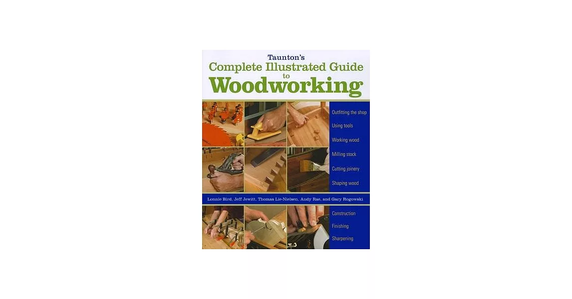 Taunton’s Complete Illustrated Guide to Woodworking: Finishing/Sharpening/Using Woodworking Tools | 拾書所
