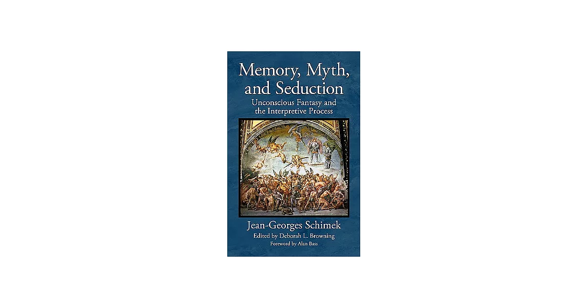 Memory, Myth, and Seduction: Unconscious Fantasy and the Interpretive Process | 拾書所