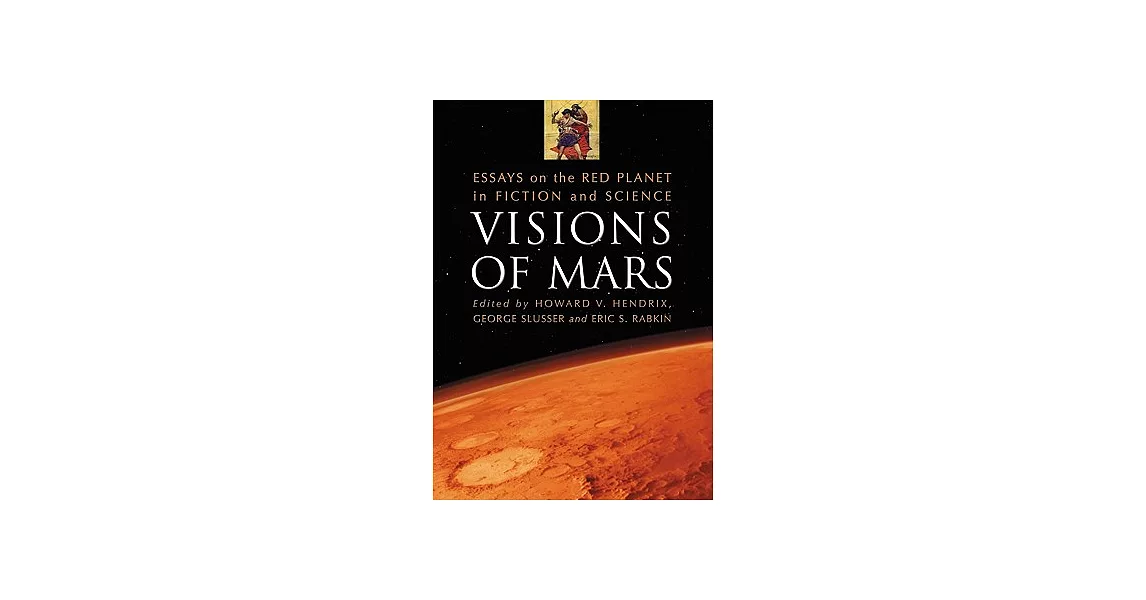 Visions of Mars: Essays on the Red Planet in Fiction and Science | 拾書所