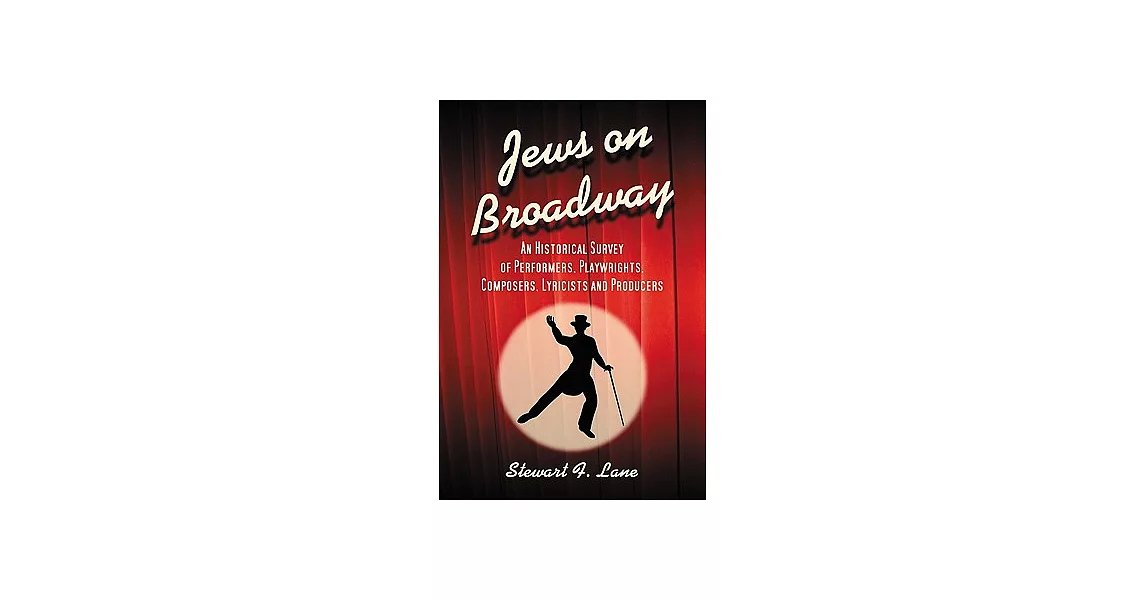 Jews on Broadway: An Historical Survey of Performers, Playwrights, Composers, Lyricists and Producers | 拾書所