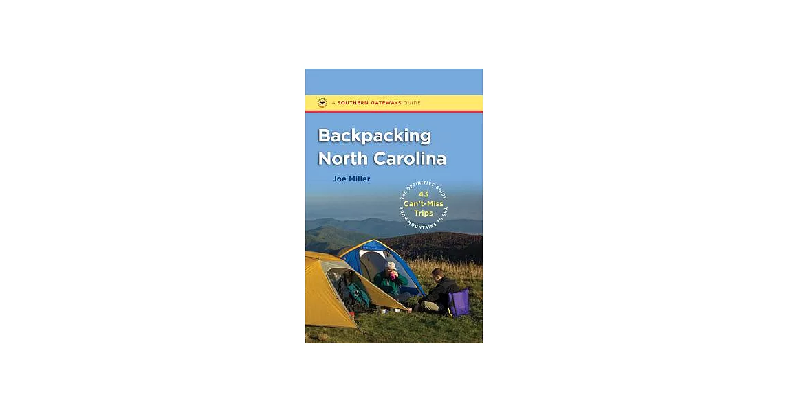 Backpacking North Carolina: The Definitive Guide to 43 Can’t-Miss Trips from Mountains to Sea | 拾書所