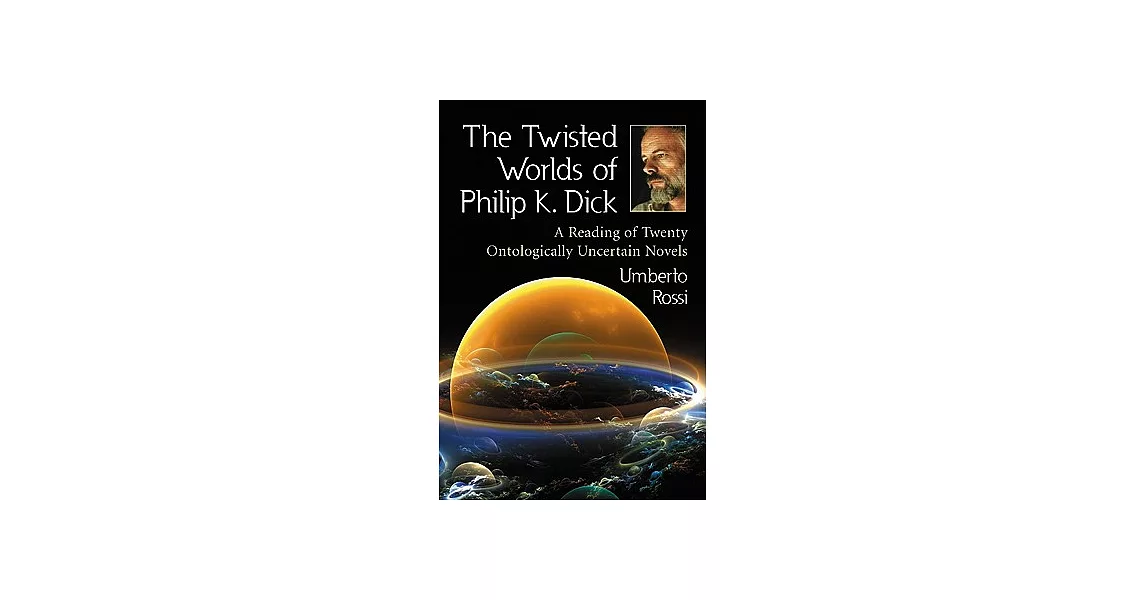 The Twisted Worlds of Philip K. Dick: A Reading of Twenty Ontologically Uncertain Novels | 拾書所
