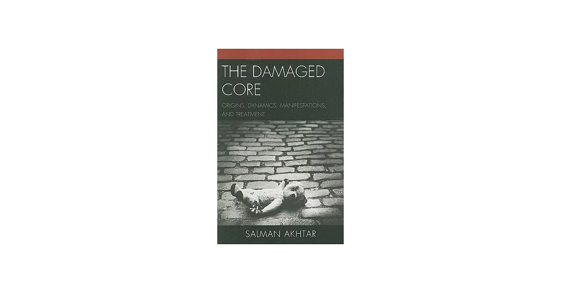The Damaged Core: Origins, Dynamics, Manifestations, and Treatment | 拾書所