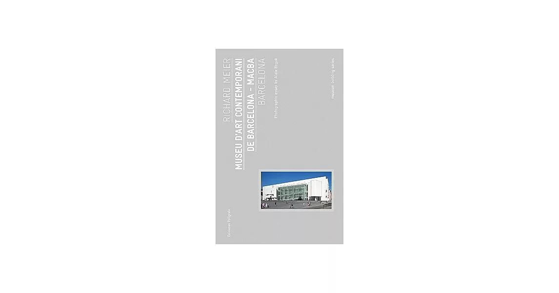 Richard Meier: Museu d’Art Contemporani de Barcelona - MACBA | 拾書所