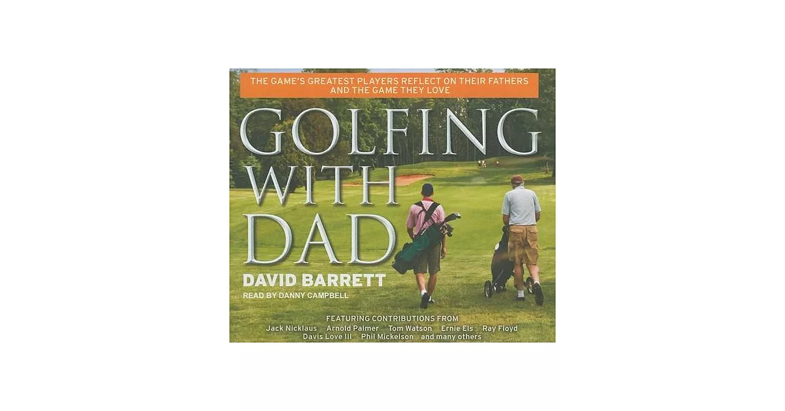 Golfing With Dad: The Game’s Greatest Players Reflect on Their Fathers and the Game They Love | 拾書所