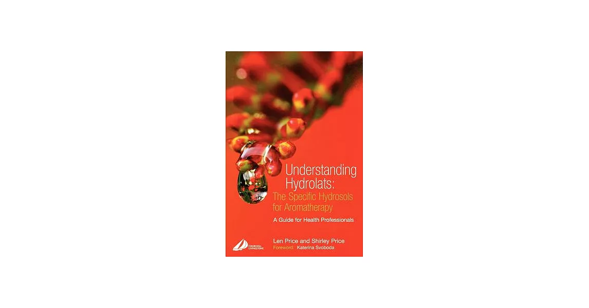 Understanding Hydrolats: The Specific Hydrosols For Aromatherapy : A Guide for Health Professionals | 拾書所