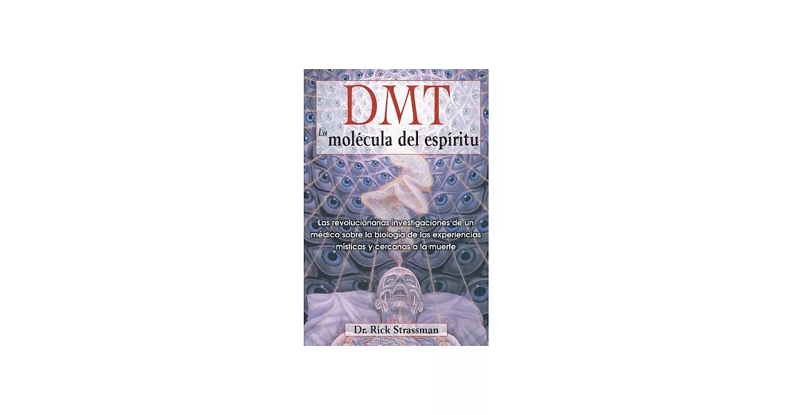 DMT: La molecula del espiritu / DMT: The Spirit Molecule: Las revolucionarias investigaciones de un medico sobre la biologia de | 拾書所