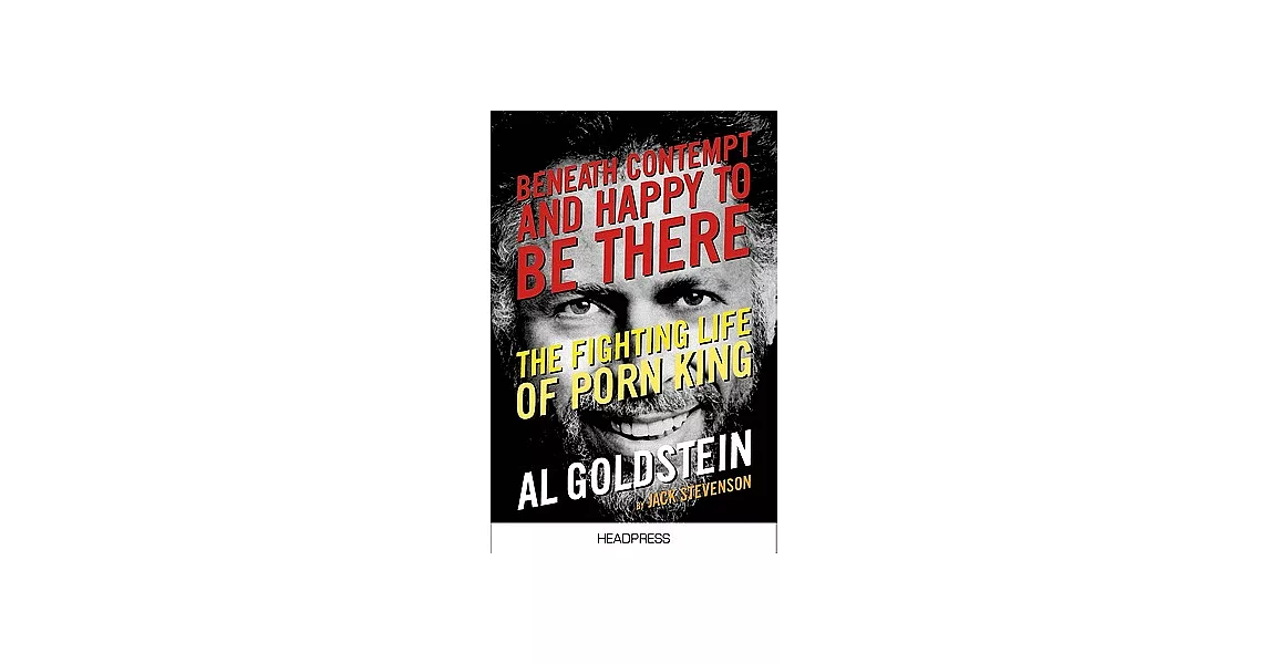 Beneath Contempt and Happy to Be There: The Fighting Life of Porn King Al Goldstein | 拾書所