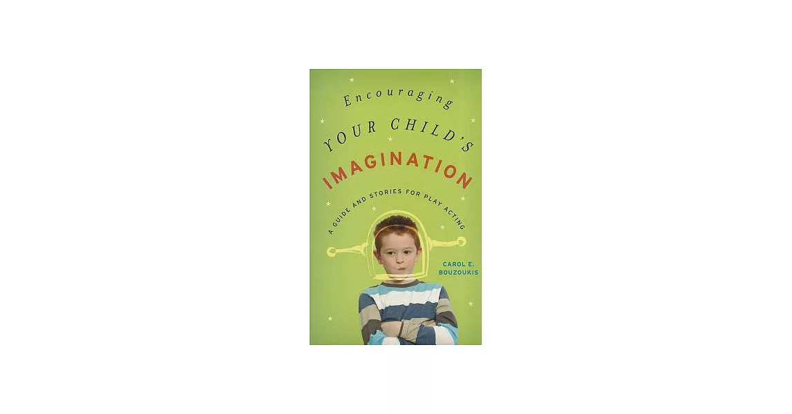 Encouraging Your Child’s Imagination: A Guide and Stories for Play Acting | 拾書所