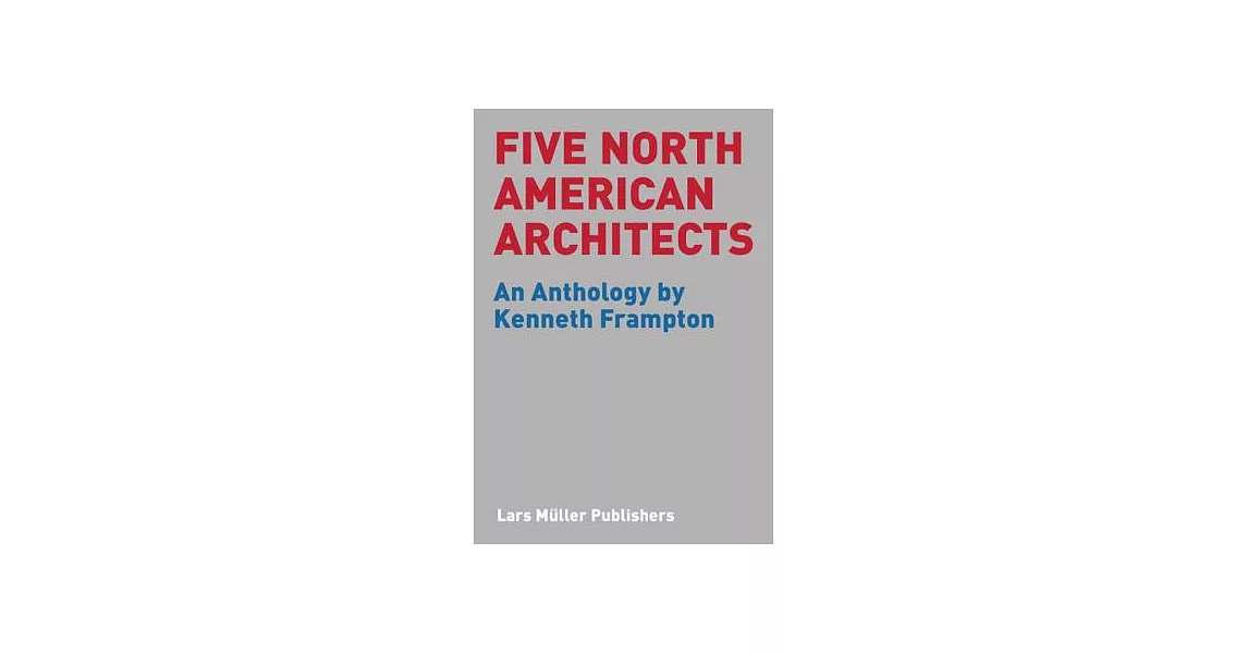 Five North American Architects: An Anthology by Kenneth Frampton | 拾書所