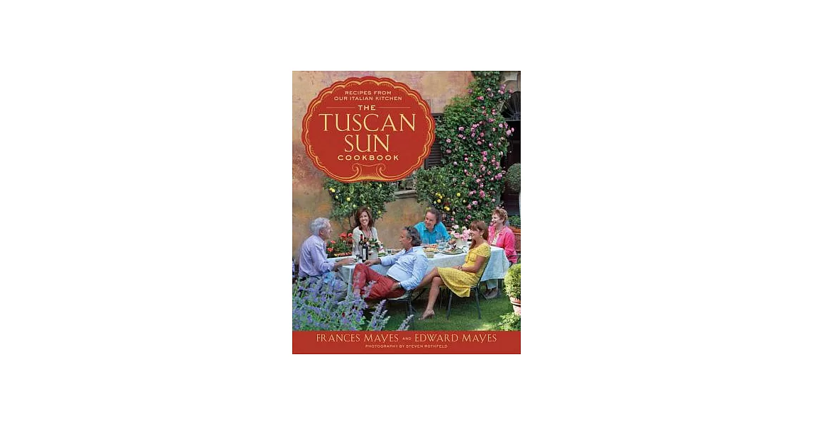 The Tuscan Sun Cookbook: Recipes from Our Italian Kitchen | 拾書所