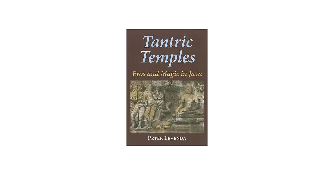 Tantric Temples: Eros and Magic in Java | 拾書所