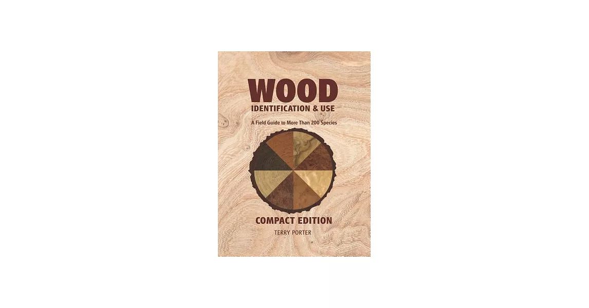 Wood Identification & Use: A Field Guide to More Than 200 Species | 拾書所