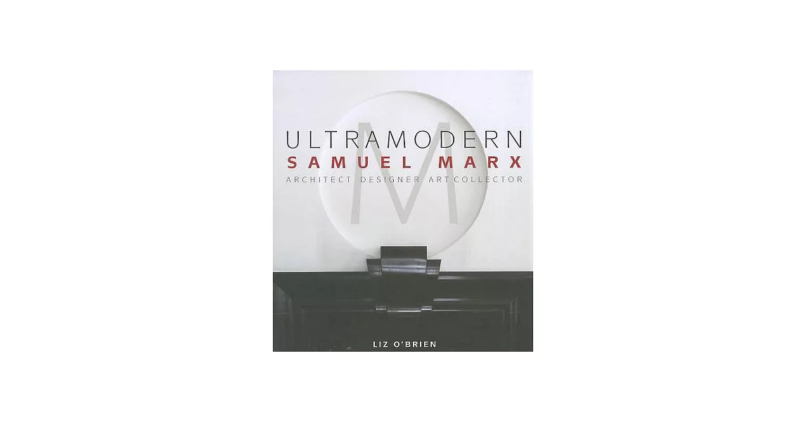 Ultramodern: Samuel Marx Architect, Designer, Art Collector | 拾書所