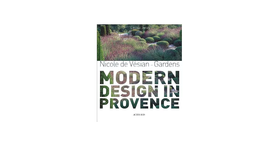 Nicole de Vesian - Gardens: Modern Design in Provence | 拾書所