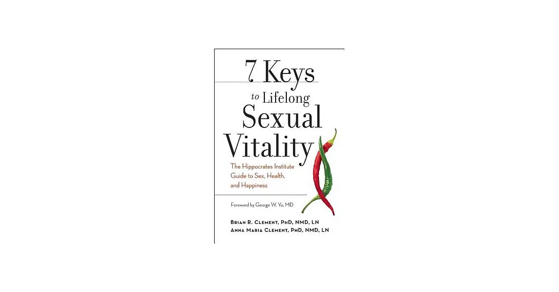 7 Keys to Lifelong Sexual Vitality: The Hippocrates Institute Guide to Sex, Health, and Happiness | 拾書所
