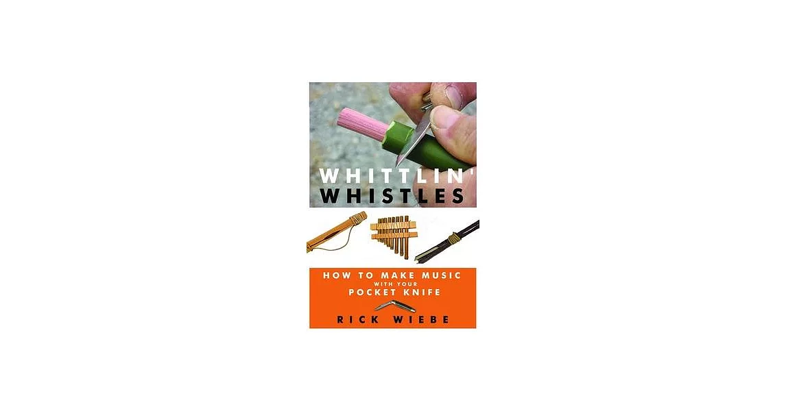 Whittlin’ Whistles: How to Make Music With Your Pocket Knife | 拾書所