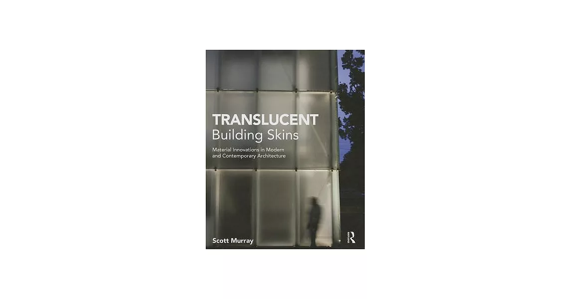 Translucent Building Skins: Material Innovations in Modern and Contemporary Architecture | 拾書所