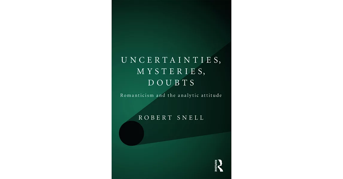 Uncertainties, Mysteries, Doubts: Romanticism and the Analytic Attitude | 拾書所