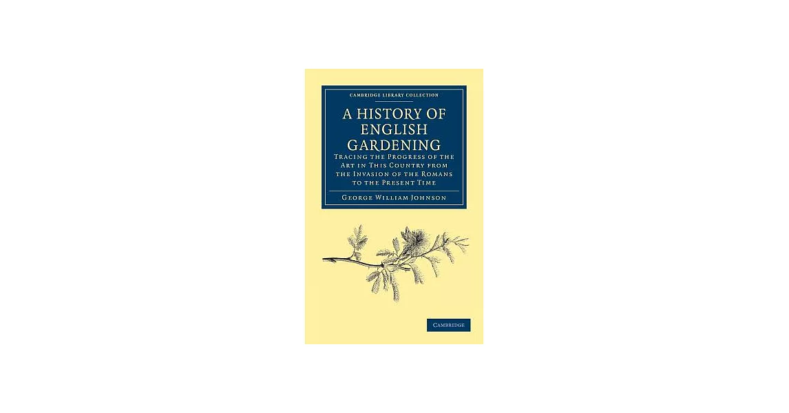 A History of English Gardening: Tracing the Progress of the Art in This Country from the Invasion of the Romans to the Present T | 拾書所