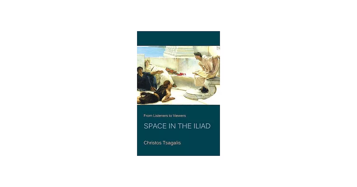 From Listeners to Viewers: Space in the Iliad | 拾書所