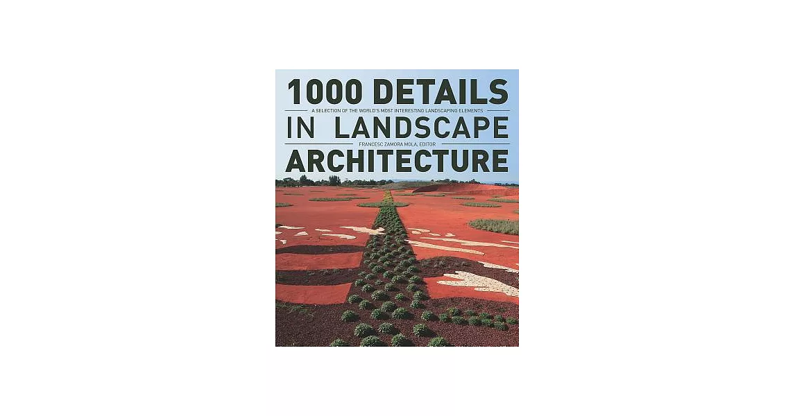 1000 Details in Landscape Architecture: A Selection of the World’s Most Interesting Landscaping Elements | 拾書所