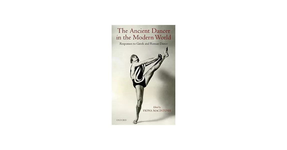 The Ancient Dancer in the Modern World: Responses to Greek and Roman Dance | 拾書所