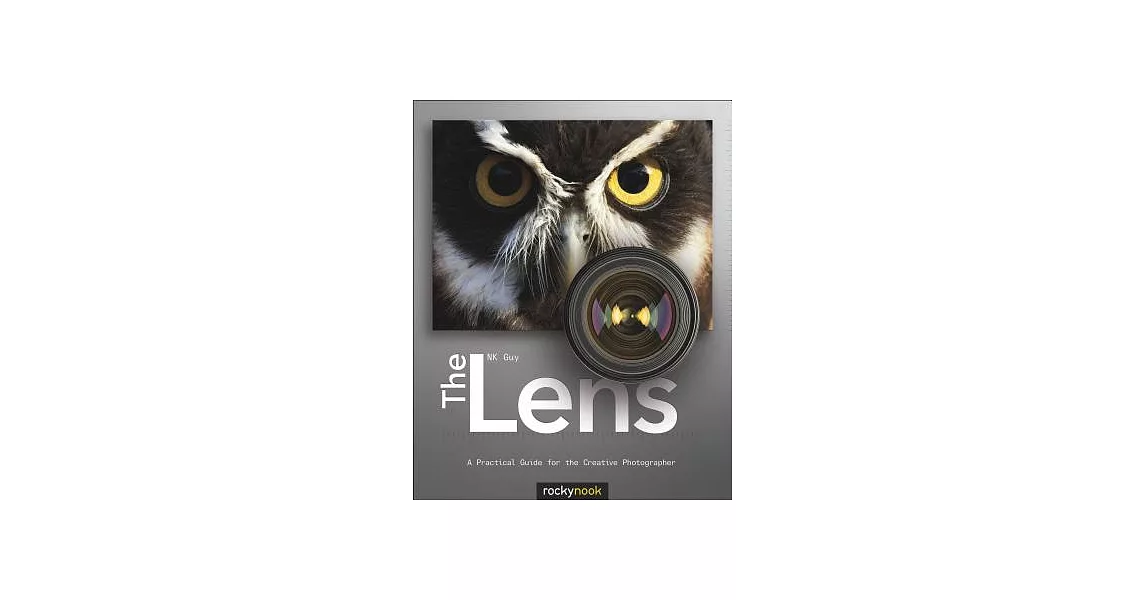 The Lens: A Practical Guide for the Creative Photographer | 拾書所