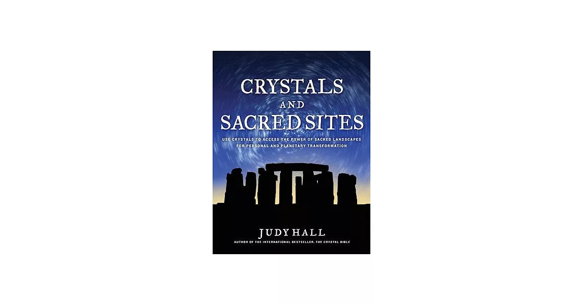 Crystals and Sacred Sites: Use Crystals to Access the Power of Sacred Landscapes for Personal and Planetary Transformation | 拾書所