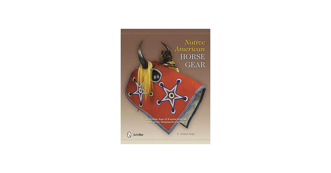 Native American Horse Gear: A Golden Age of Equine-Inspired Art of the Nineteenth Century | 拾書所