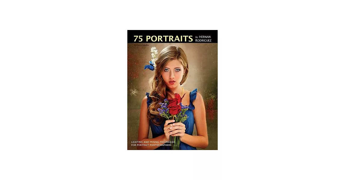 75 Portraits by Hernan Rodriguez: Lighting and Posing Techniques for Portrait Photographers | 拾書所