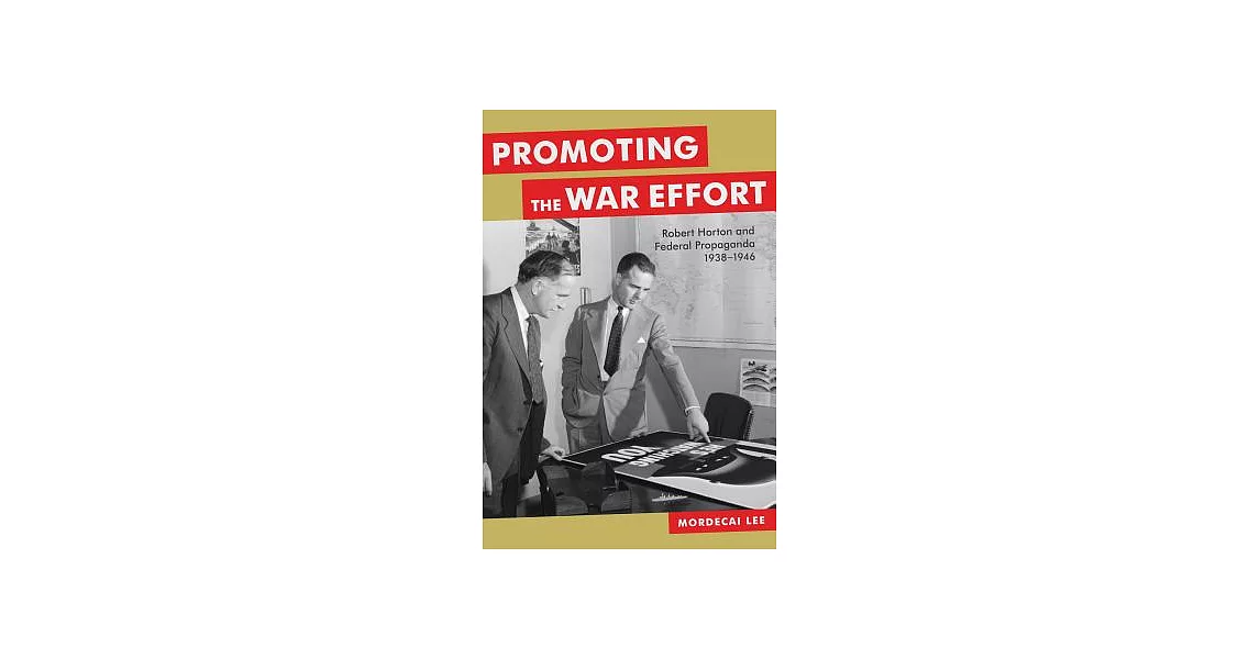 Promoting the War Effort: Robert Horton and Federal Propaganda, 1938-1946 | 拾書所