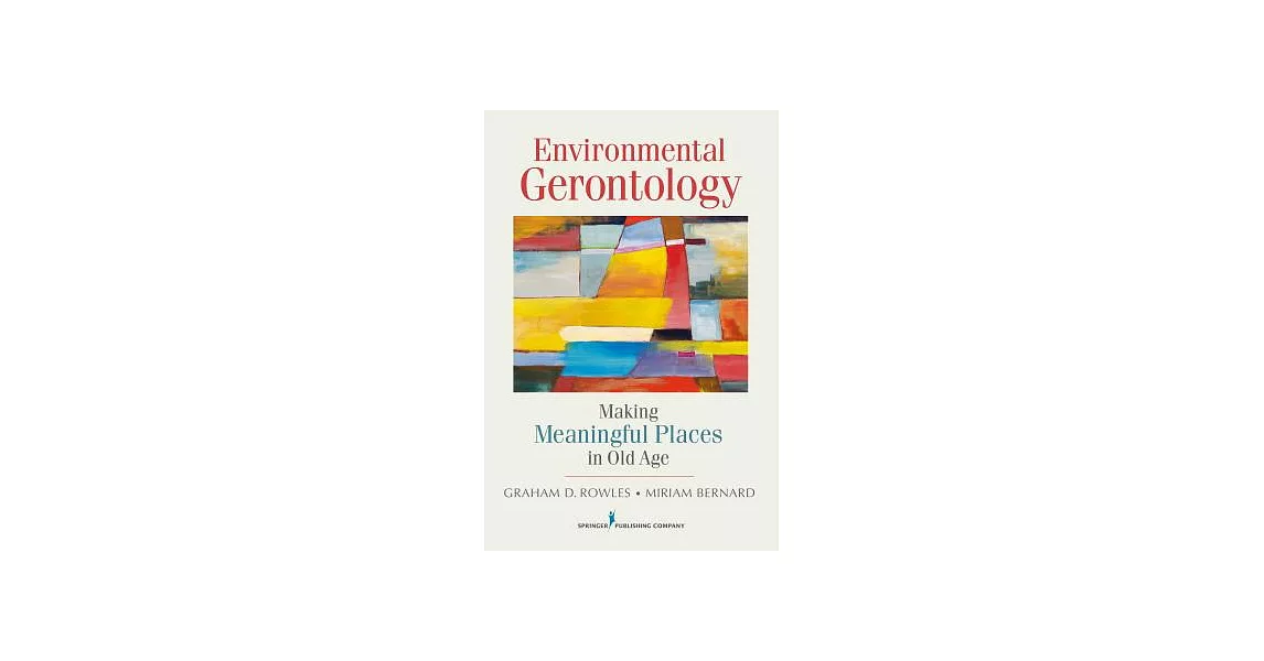 Environmental Gerontology: Making Meaningful Places in Old Age | 拾書所