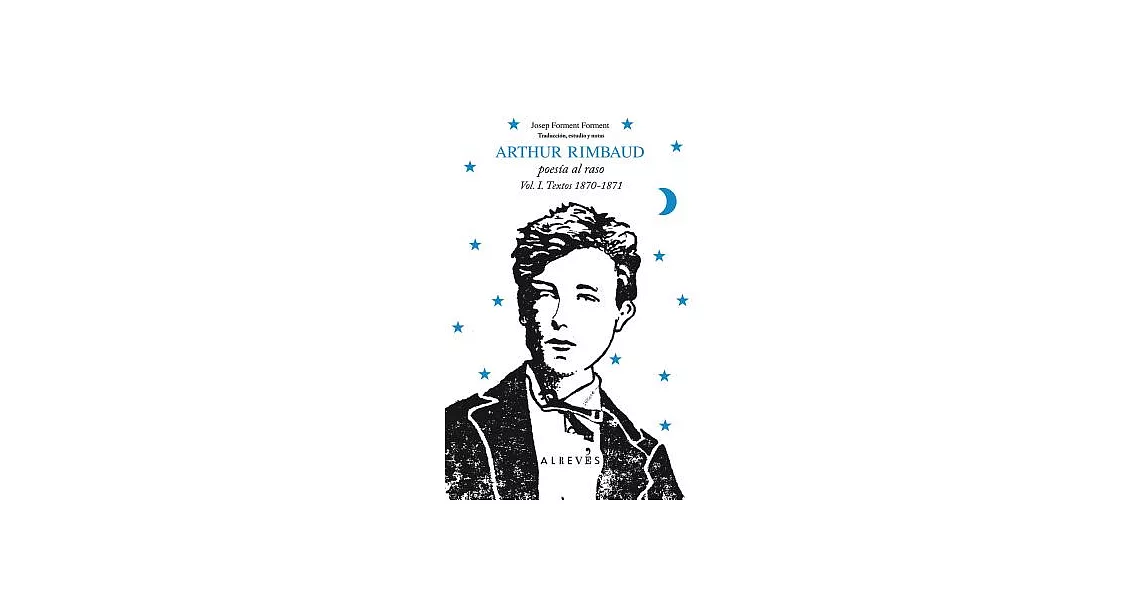 Arthur Rimbaud: Poesia Al Raso, Textos 1870-1871 / Poetry in the Open, Texts 1870-1871 | 拾書所