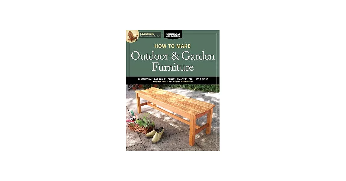 How to Make Outdoor & Garden Furniture: Instructions for Tables, Chairs, Planters, Trellises & More from the Experts at American Woodworker | 拾書所