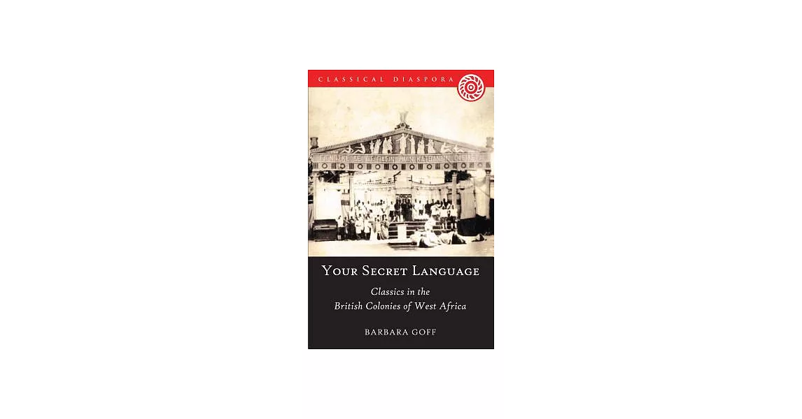 ’your Secret Language’: Classics in the British Colonies of West Africa | 拾書所