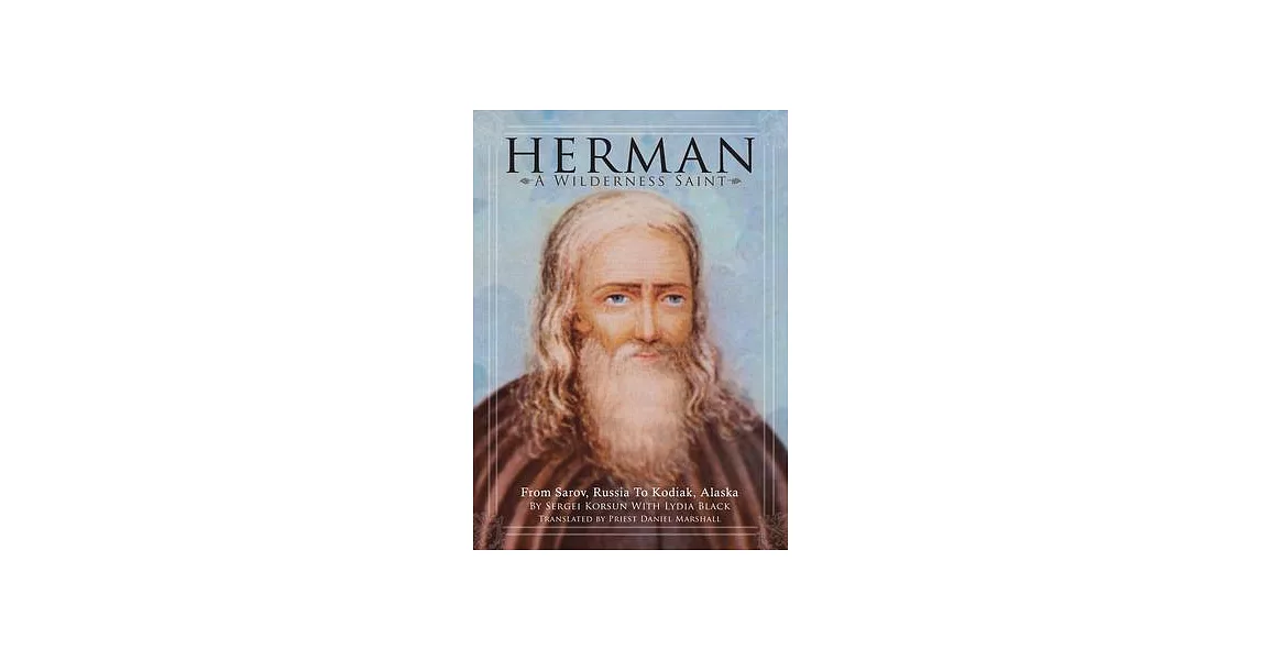 Herman: A Wilderness Saint: From Sarov, Russia to Kodiak, Alaska | 拾書所