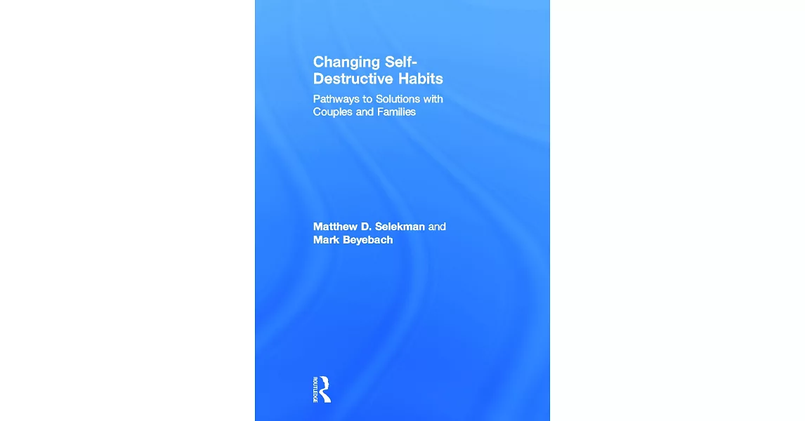 Changing Self-Destructive Habits: Pathways to Solutions with Couples and Families | 拾書所