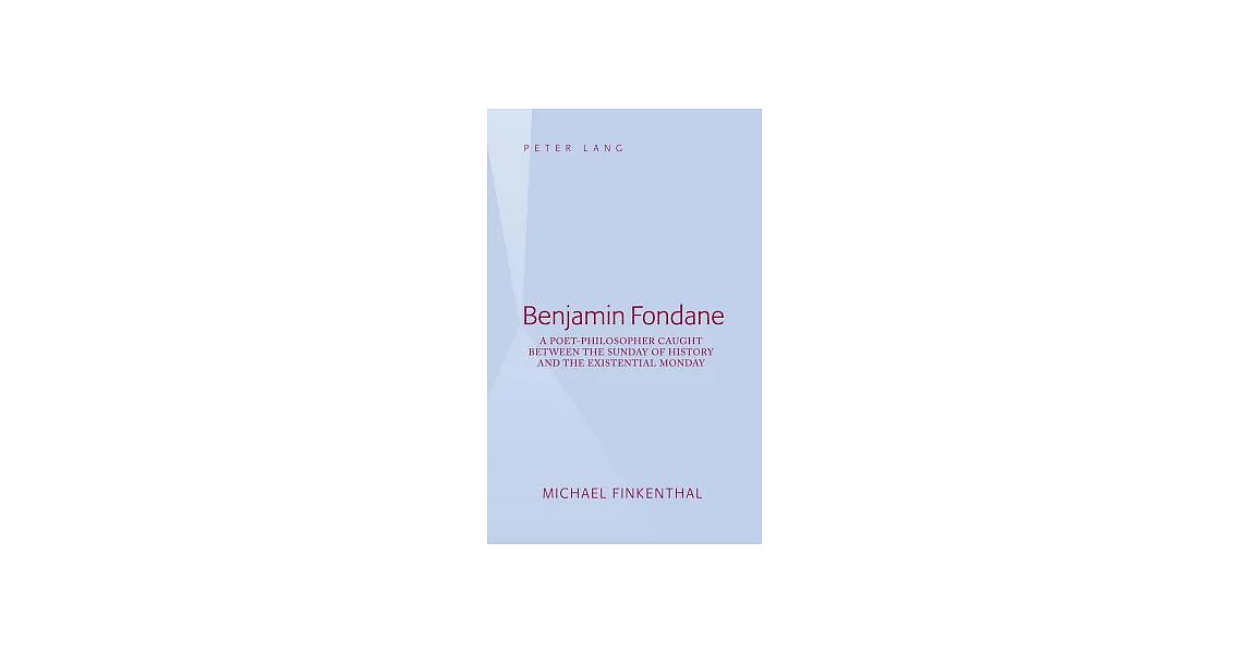 Benjamin Fondane: A Poet-Philosopher Caught Between the Sunday of History and the Existential Monday | 拾書所