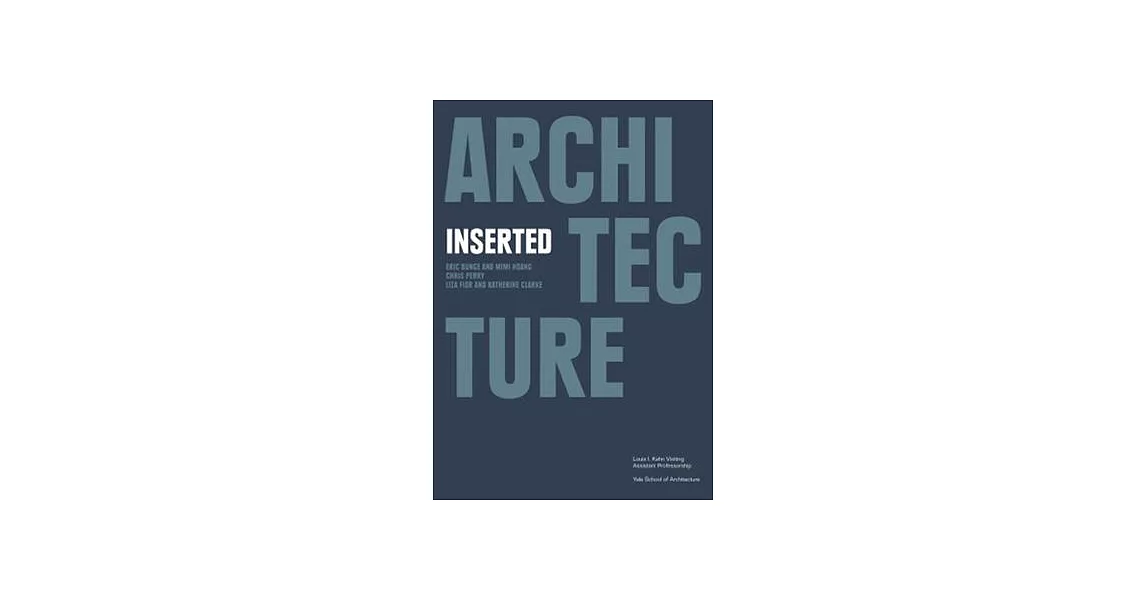 Architecture Inserted: Eric Bunge and Mimi Hoang, Chris Perry, Liza Fior with Katherine Clarke | 拾書所