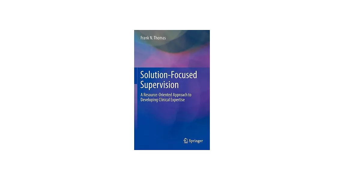 Solution-Focused Supervision: A Resource-Oriented Approach to Developing Clinical Expertise | 拾書所